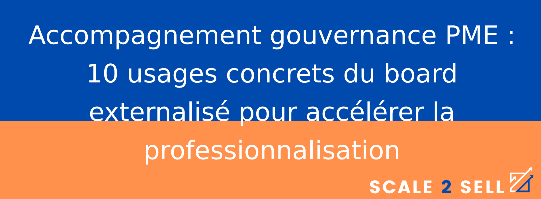 Accompagnement gouvernance PME : 10 usages concrets du board externalisé pour accélérer la professionnalisation