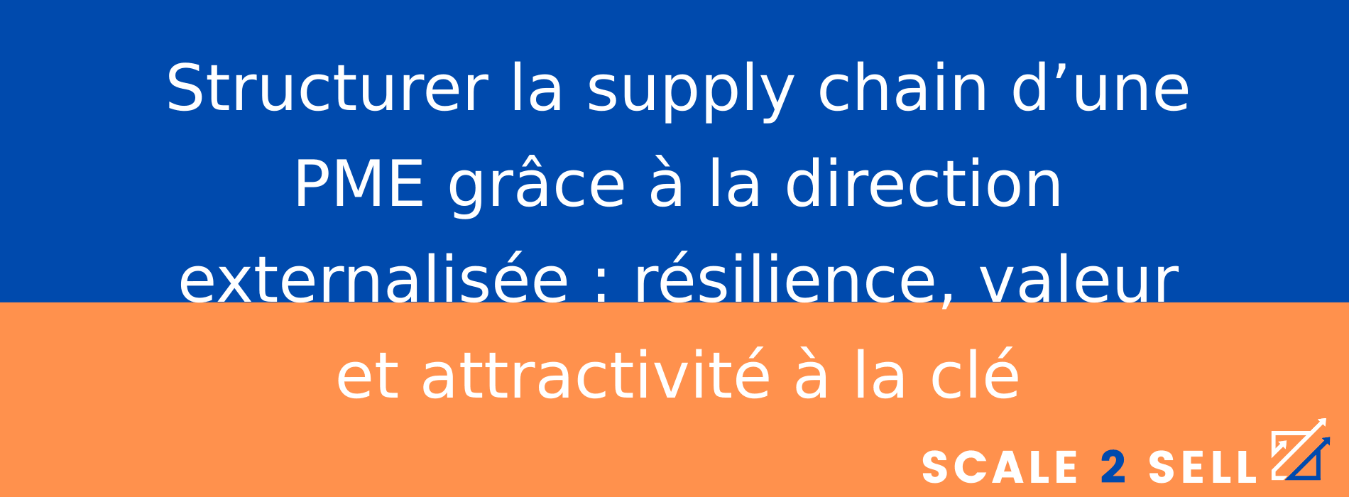 Structurer la supply chain d’une PME grâce à la direction externalisée : résilience, valeur et attractivité à la clé