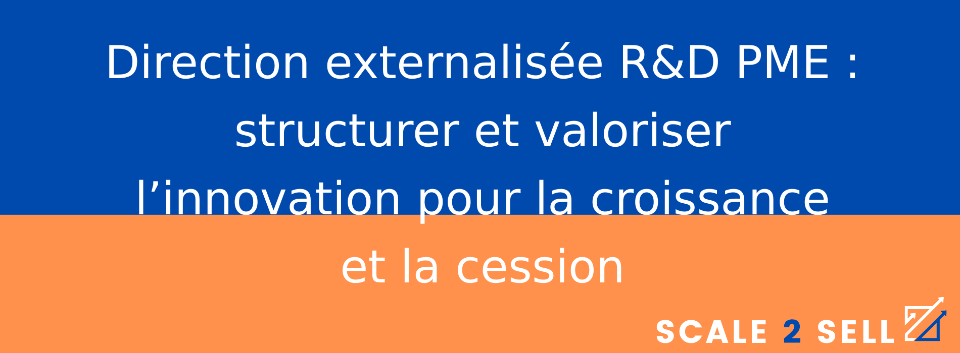 Direction externalisée R&D PME : structurer et valoriser l’innovation pour la croissance et la cession