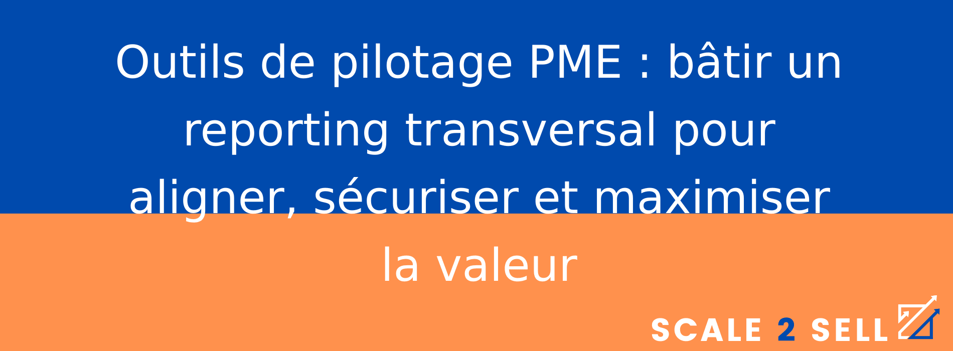 Outils de pilotage PME : bâtir un reporting transversal pour aligner, sécuriser et maximiser la valeur
