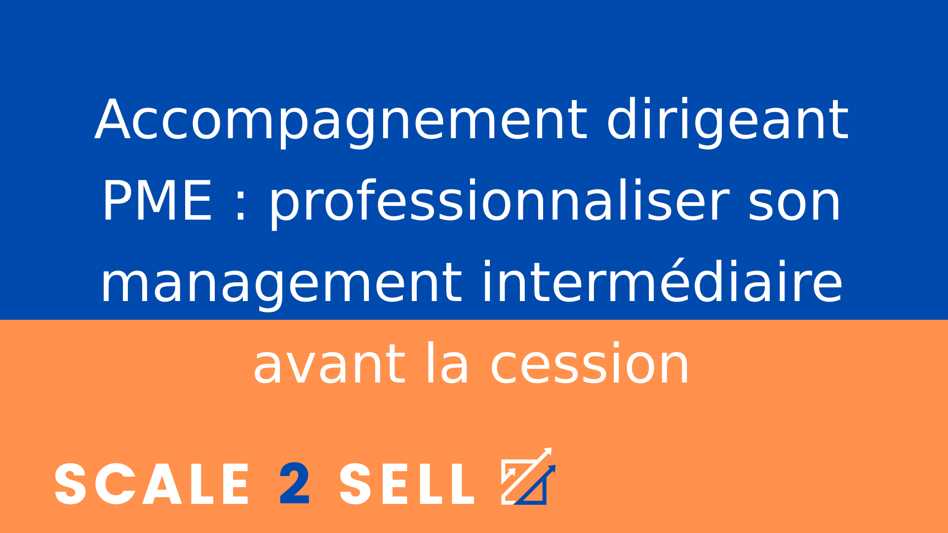 Accompagnement dirigeant PME : professionnaliser son management intermédiaire avant la cession