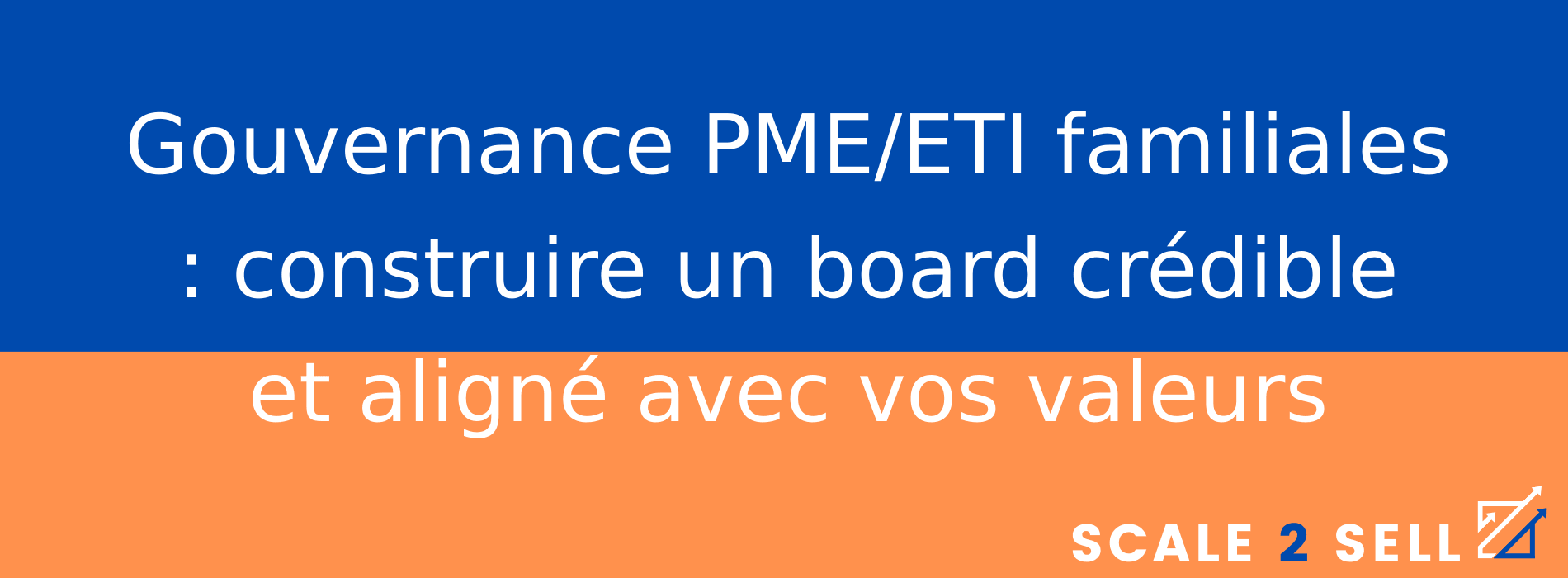 Gouvernance PME/ETI familiales : construire un board crédible et aligné avec vos valeurs