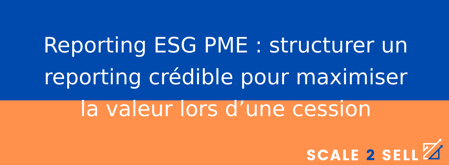 Reporting ESG PME : structurer un reporting crédible pour maximiser la valeur lors d’une cession