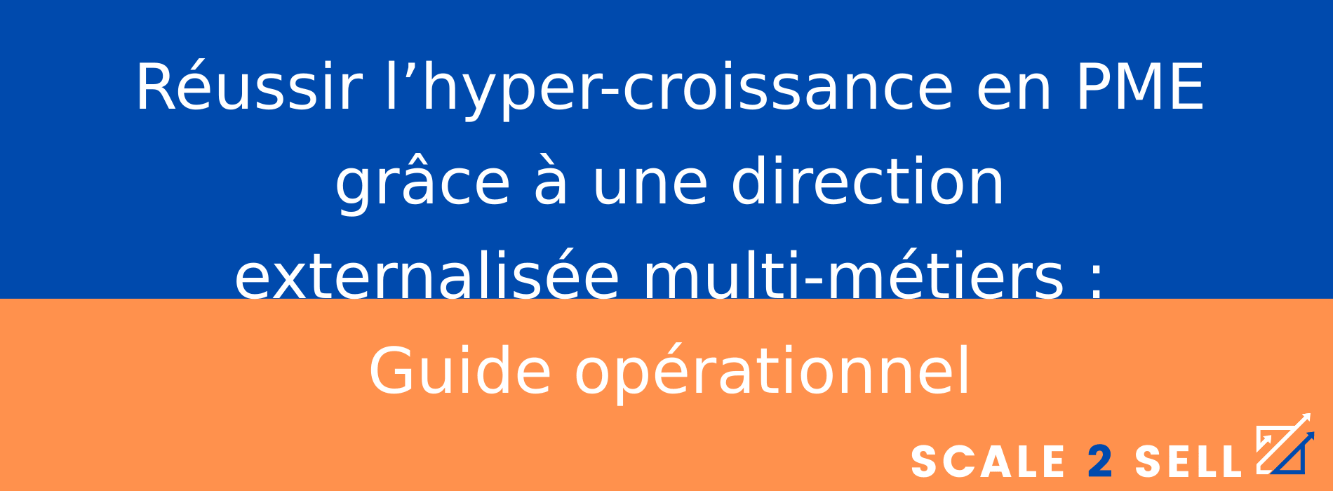 Réussir l’hyper-croissance en PME grâce à une direction externalisée multi-métiers : Guide opérationnel