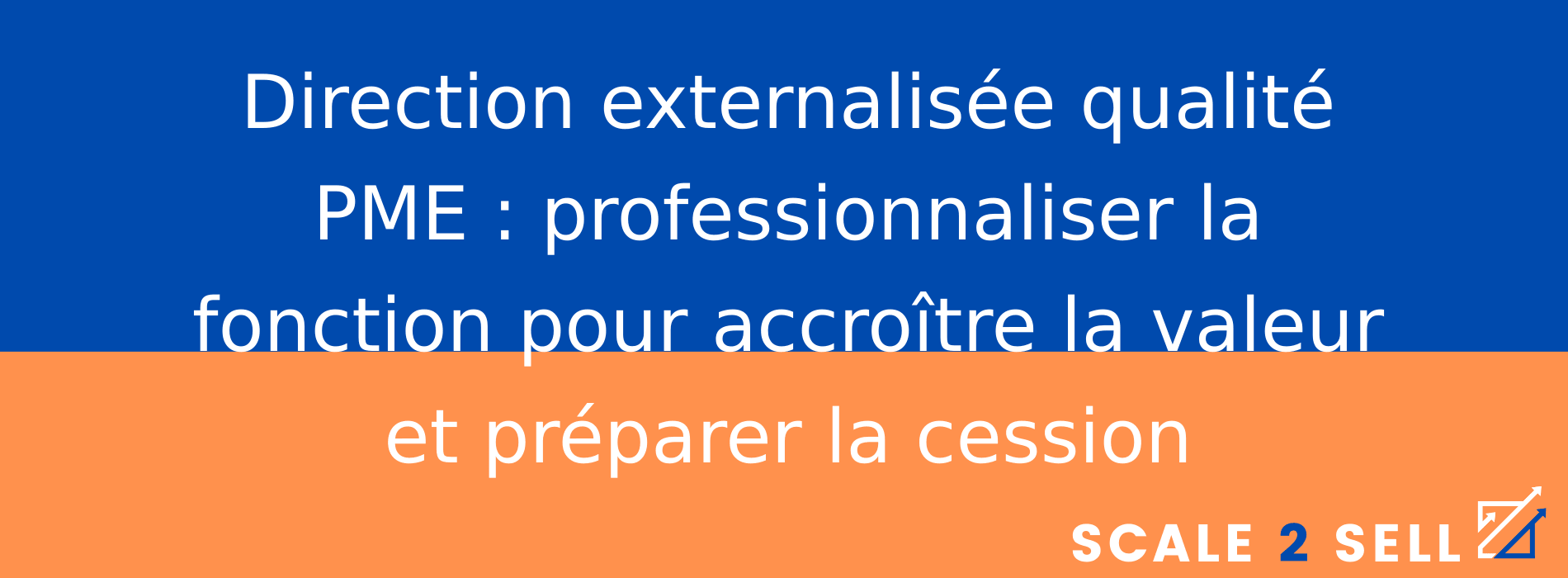 Direction externalisée qualité PME : professionnaliser la fonction pour accroître la valeur et préparer la cession