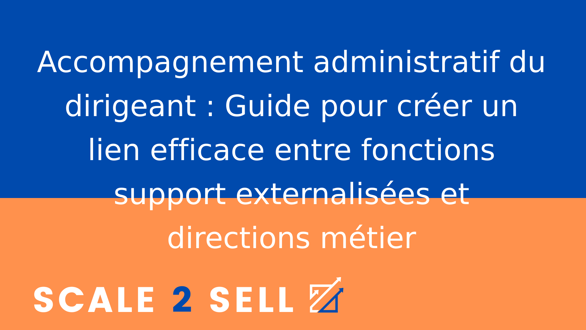 Accompagnement administratif du dirigeant : Guide pour créer un lien efficace entre fonctions support externalisées et directions métier