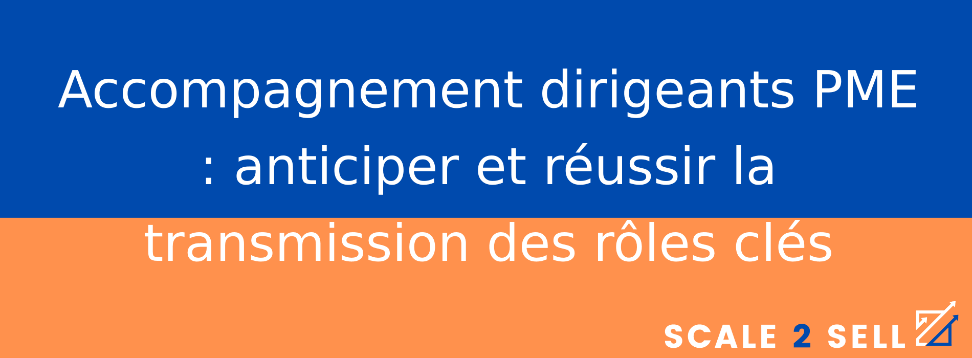 Accompagnement dirigeants PME : anticiper et réussir la transmission des rôles clés