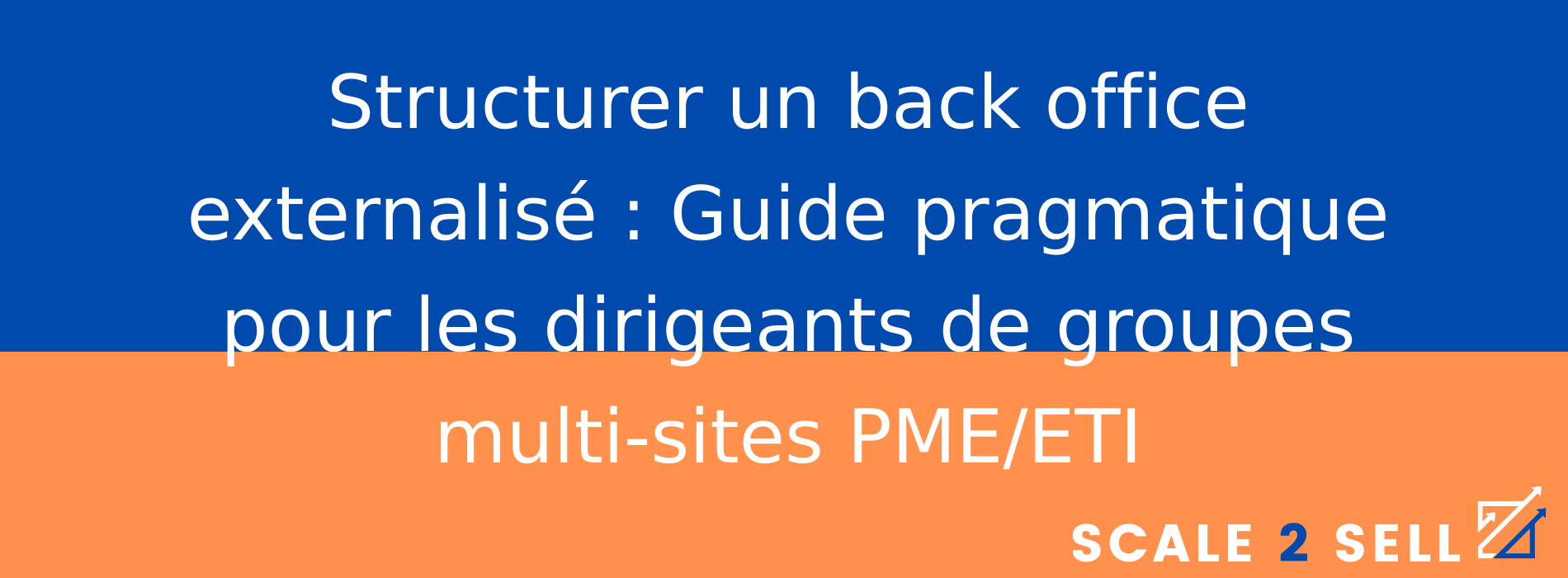 Structurer un back office externalisé : Guide pragmatique pour les dirigeants de groupes multi-sites PME/ETI