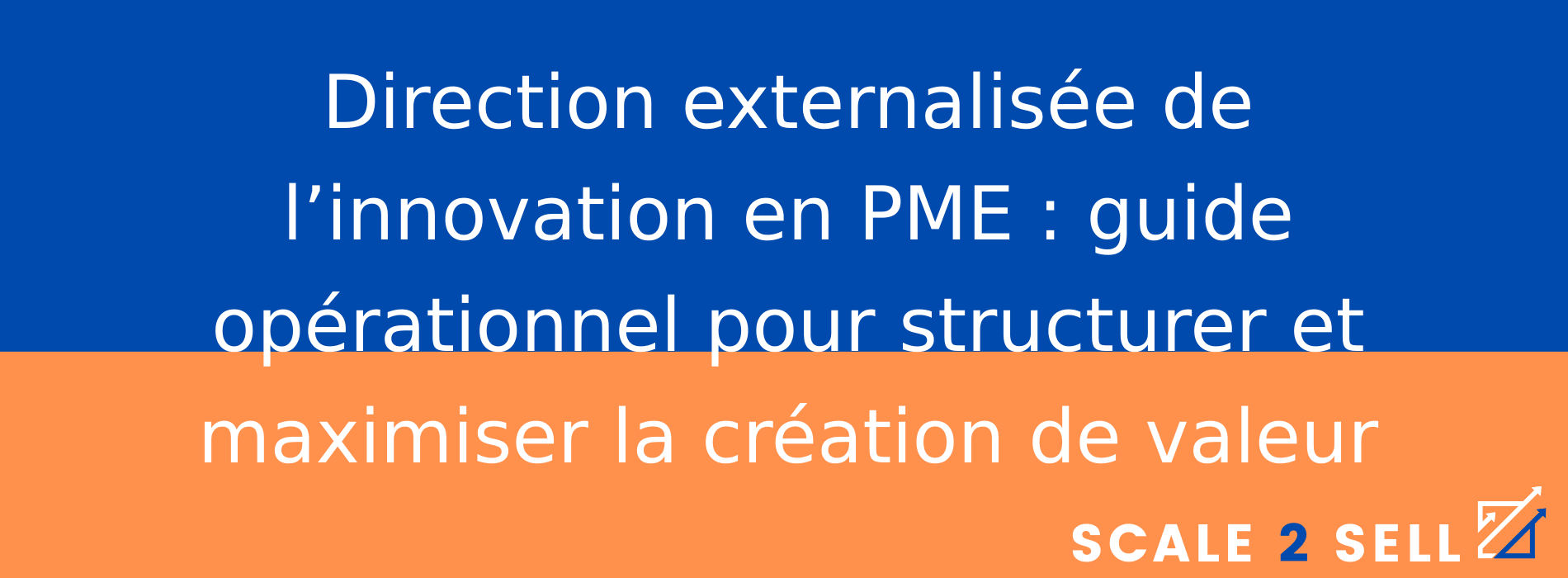 Direction externalisée de l’innovation en PME : guide opérationnel pour structurer et maximiser la création de valeur