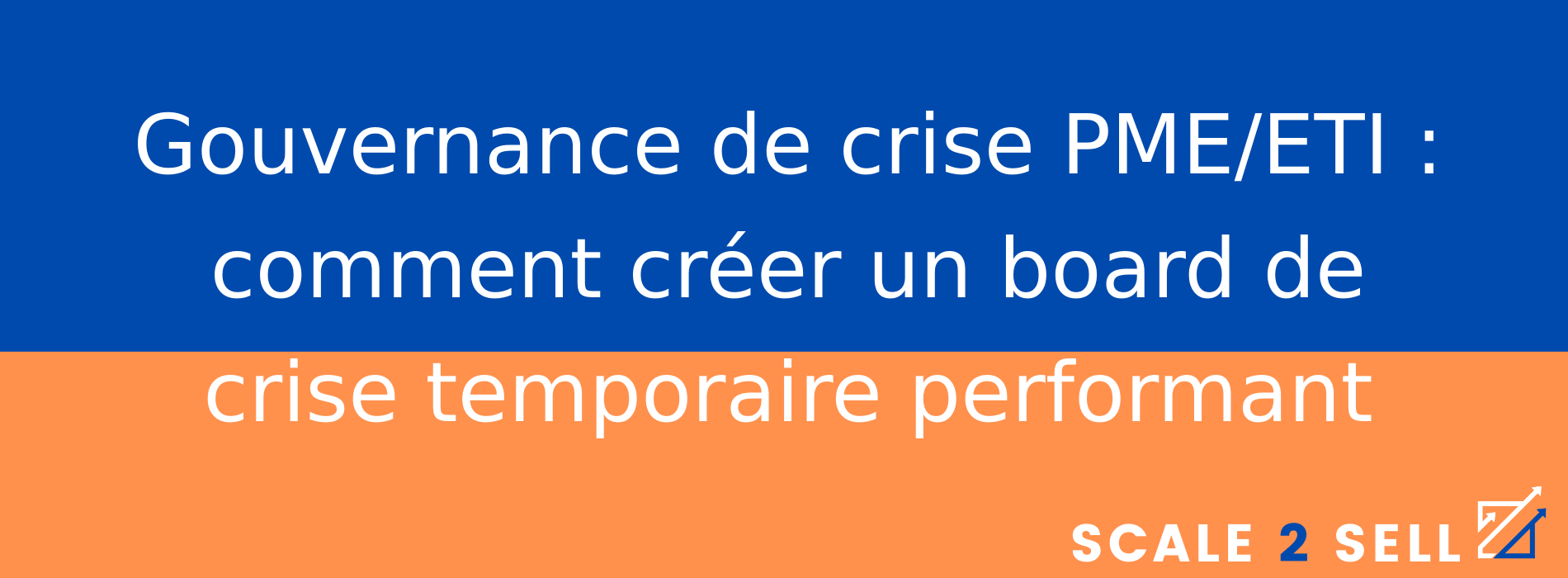 Gouvernance de crise PME/ETI : comment créer un board de crise temporaire performant