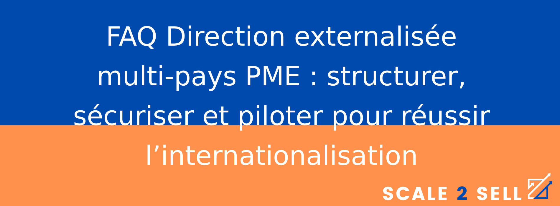 FAQ Direction externalisée multi-pays PME : structurer, sécuriser et piloter pour réussir l’internationalisation