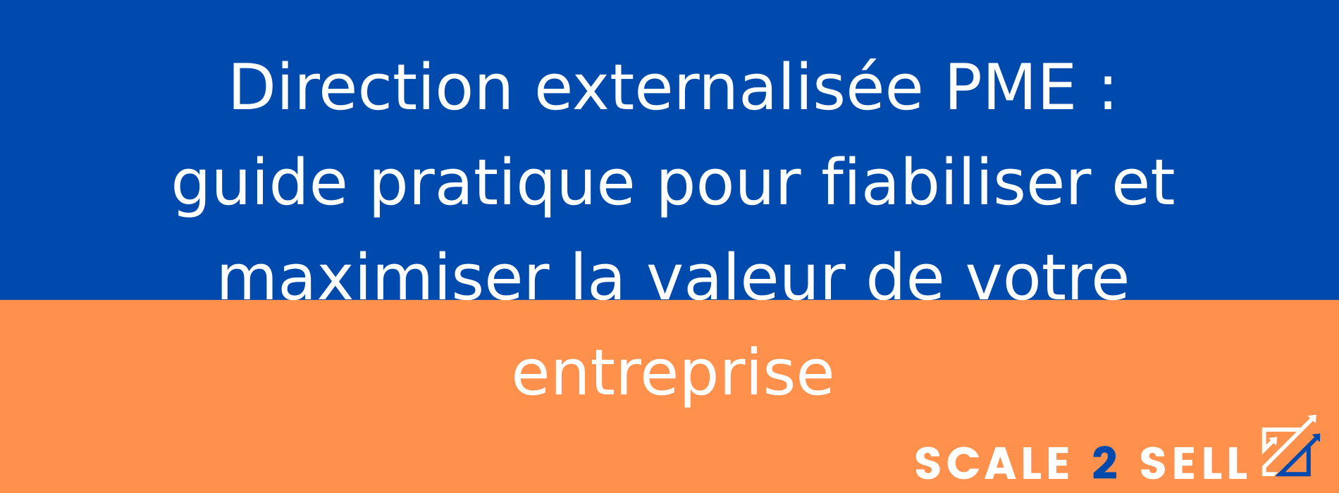 Direction externalisée PME : guide pratique pour fiabiliser et maximiser la valeur de votre entreprise