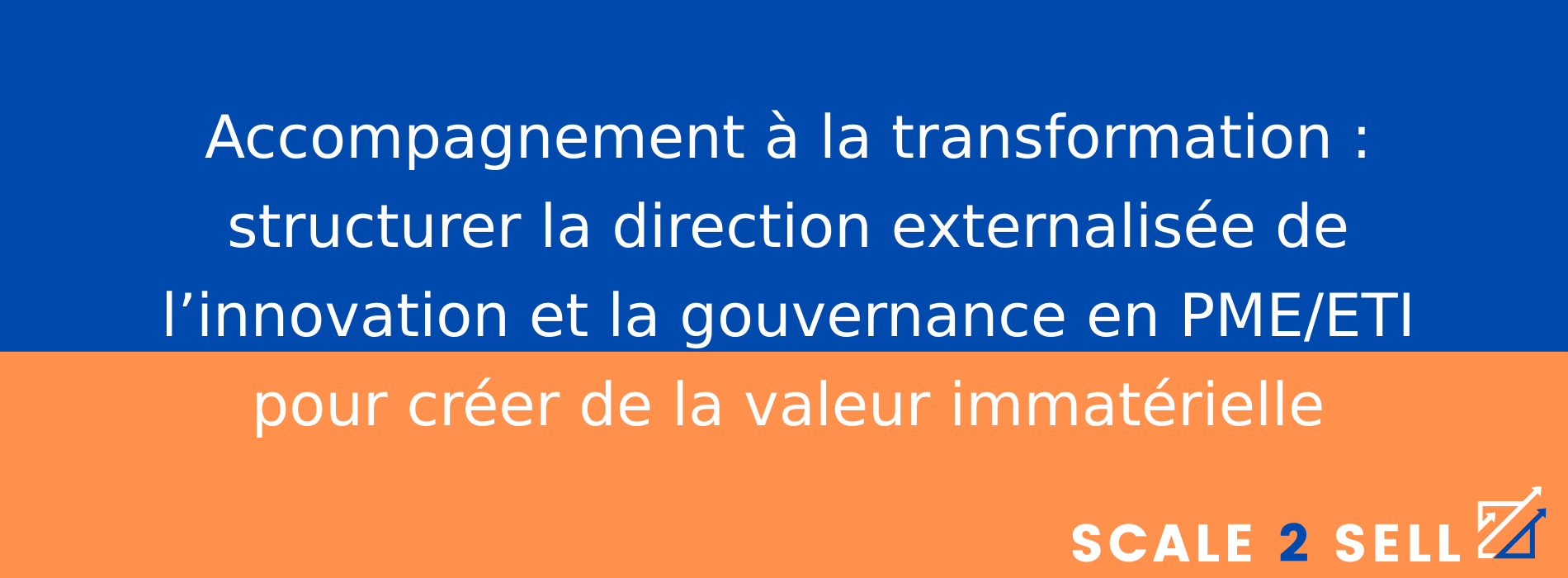 Accompagnement à la transformation : structurer la direction externalisée de l’innovation et la gouvernance en PME/ETI pour créer de la valeur immatérielle