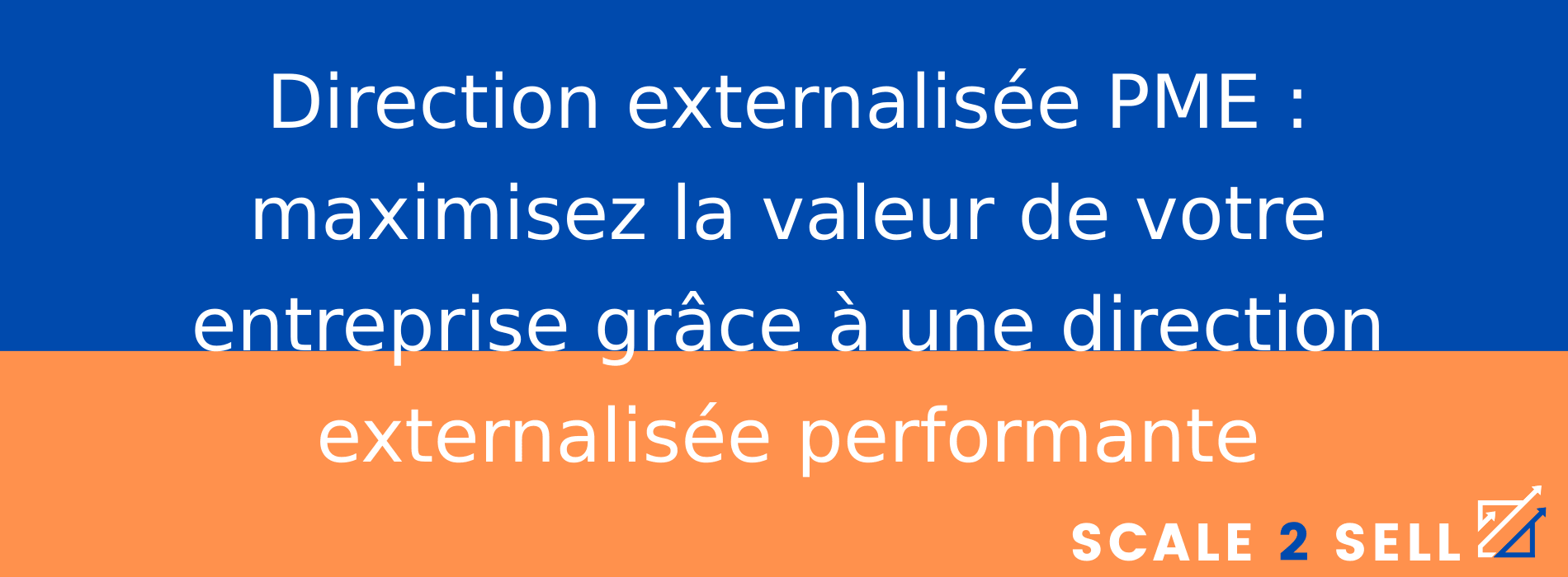 Direction externalisée PME : maximisez la valeur de votre entreprise grâce à une direction externalisée performante