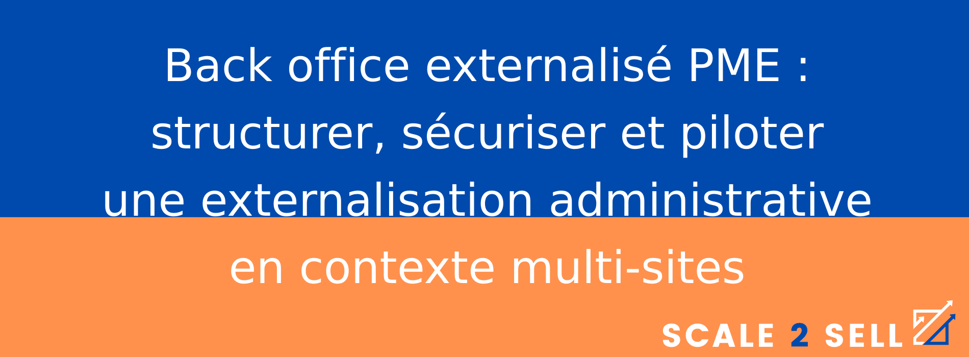 Back office externalisé PME : structurer, sécuriser et piloter une externalisation administrative en contexte multi-sites