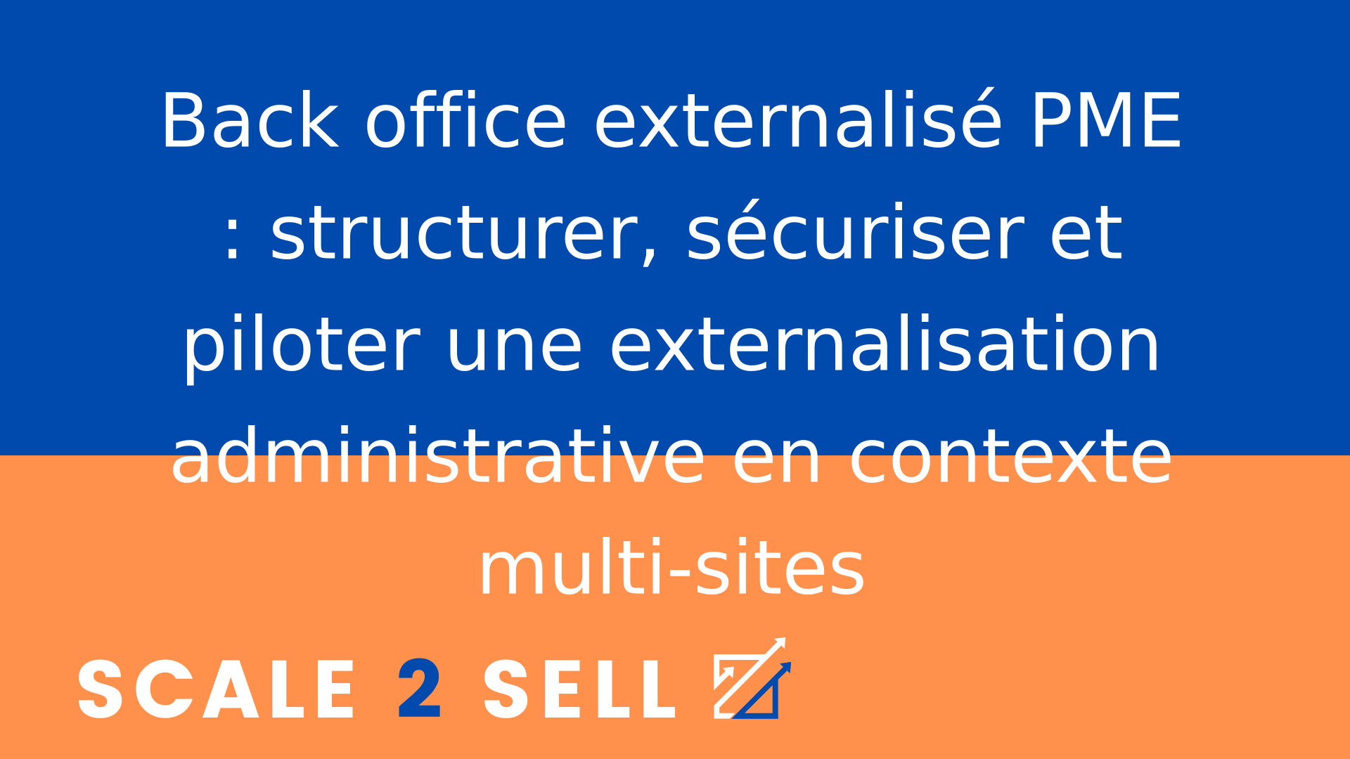 Back office externalisé PME : structurer, sécuriser et piloter une externalisation administrative en contexte multi-sites