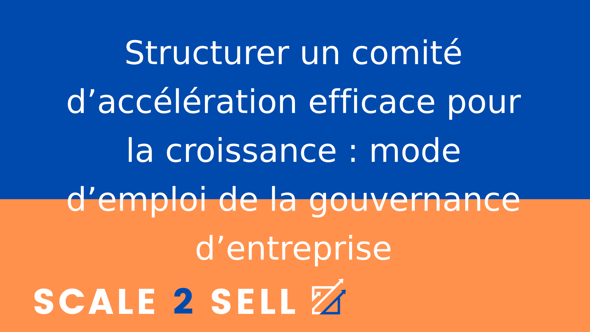 Structurer un comité d’accélération efficace pour la croissance : mode d’emploi de la gouvernance d’entreprise