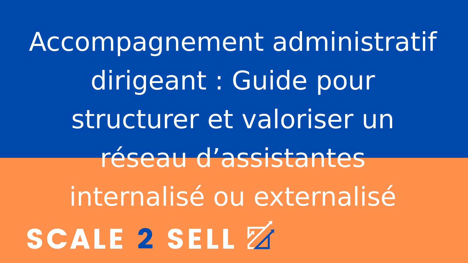 Accompagnement administratif dirigeant : Guide pour structurer et valoriser un réseau d’assistantes internalisé ou externalisé