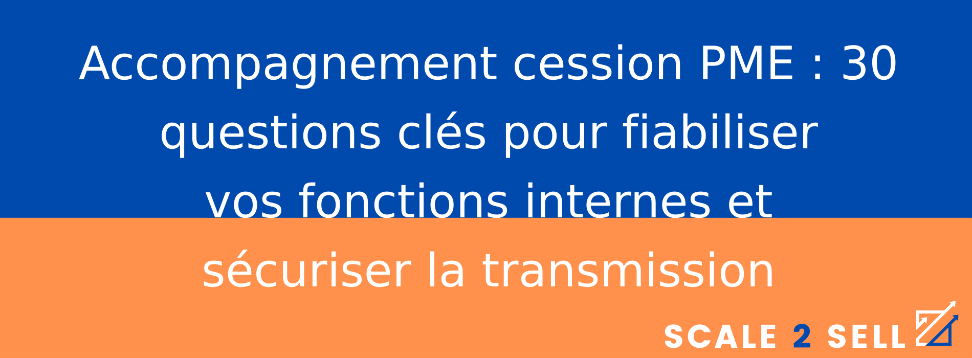 Accompagnement cession PME : 30 questions clés pour fiabiliser vos fonctions internes et sécuriser la transmission