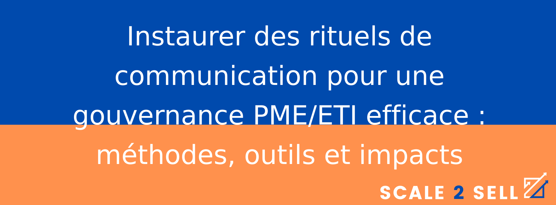 Instaurer des rituels de communication pour une gouvernance PME/ETI efficace : méthodes, outils et impacts