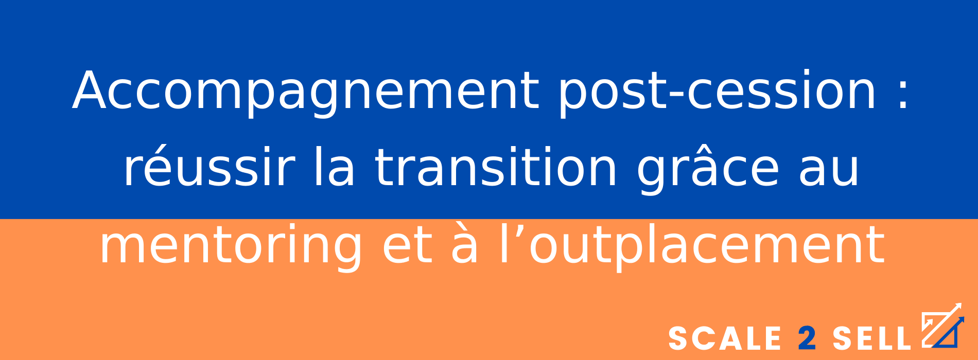 Accompagnement post-cession : réussir la transition grâce au mentoring et à l’outplacement