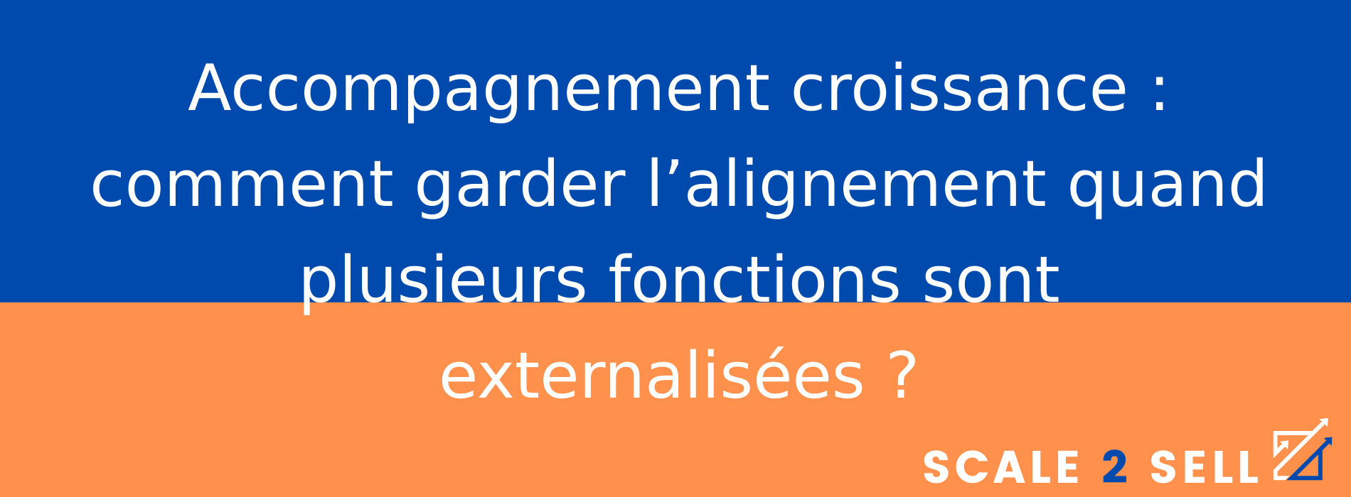 Accompagnement croissance : comment garder l’alignement quand plusieurs fonctions sont externalisées ?