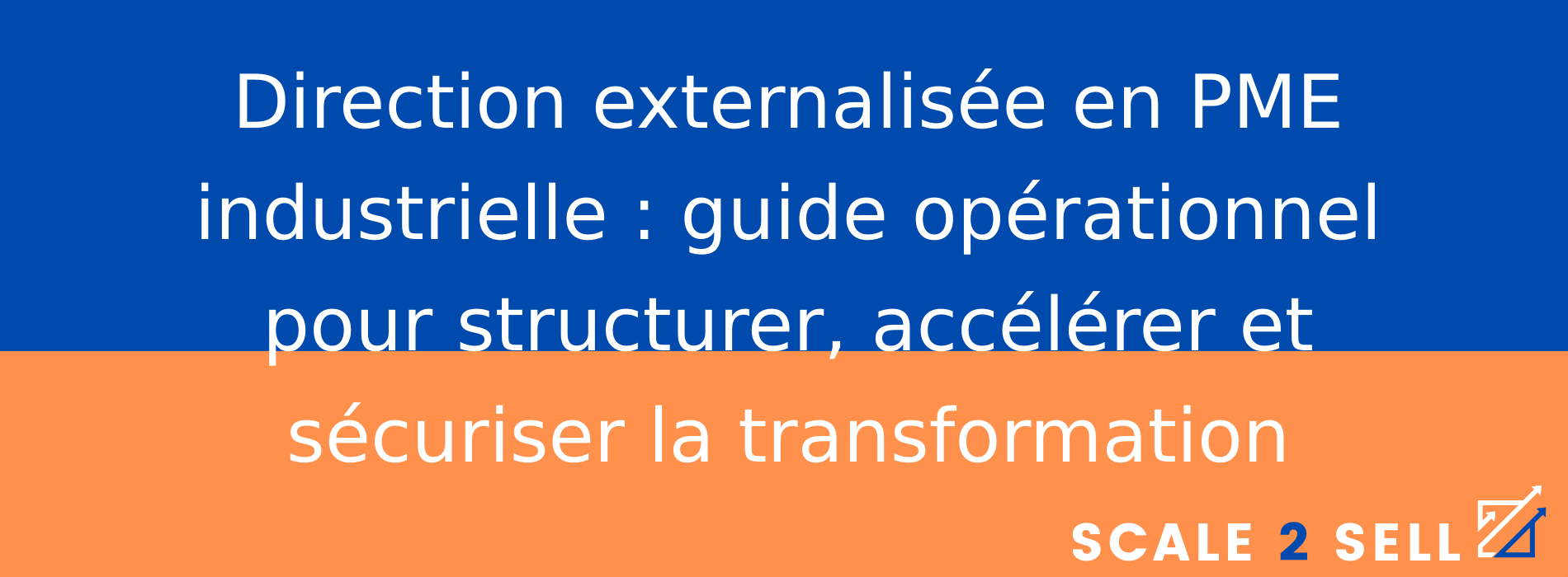 Direction externalisée en PME industrielle : guide opérationnel pour structurer, accélérer et sécuriser la transformation