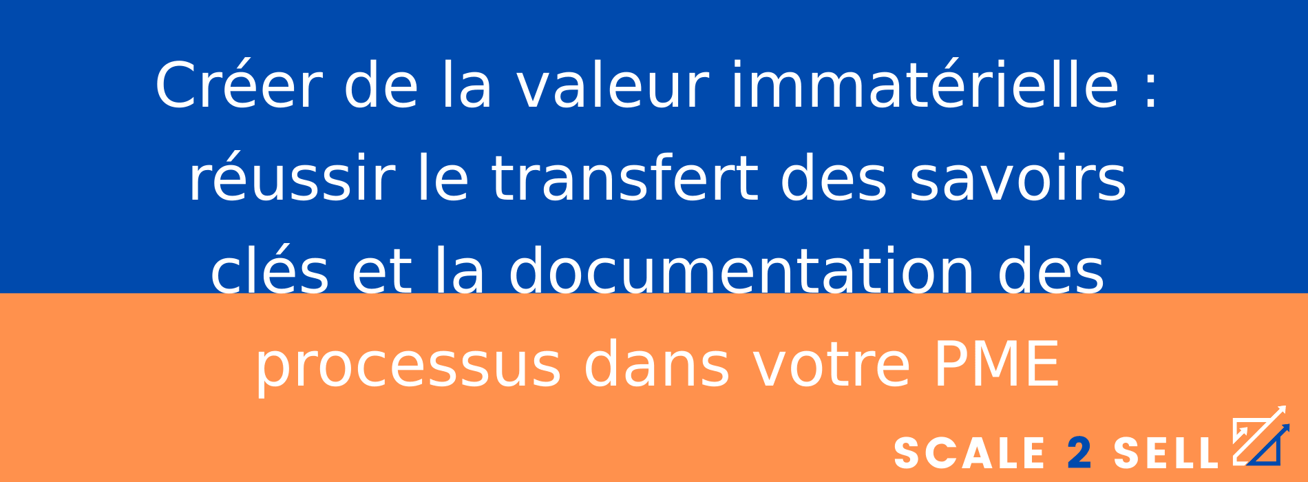 Créer de la valeur immatérielle : réussir le transfert des savoirs clés et la documentation des processus dans votre PME