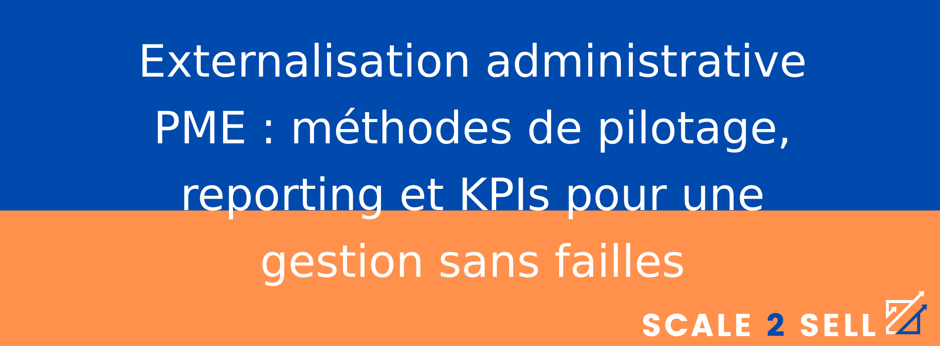 Externalisation administrative PME : méthodes de pilotage, reporting et KPIs pour une gestion sans failles