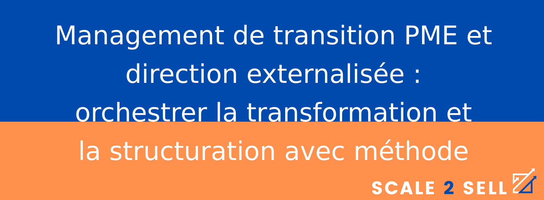 Management de transition PME et direction externalisée : orchestrer la transformation et la structuration avec méthode