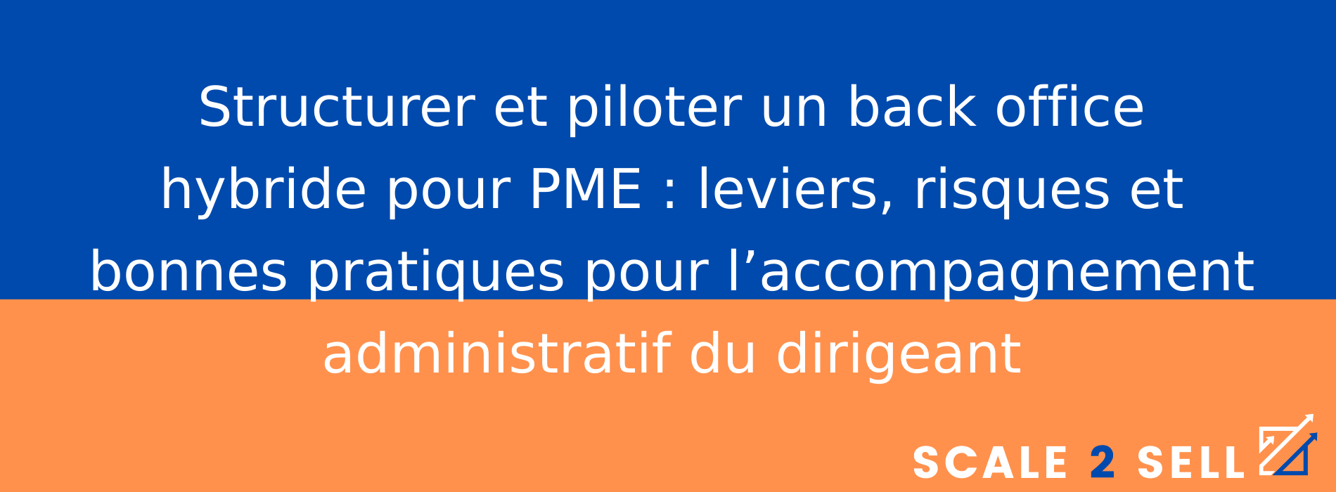 Structurer et piloter un back office hybride pour PME : leviers, risques et bonnes pratiques pour l’accompagnement administratif du dirigeant