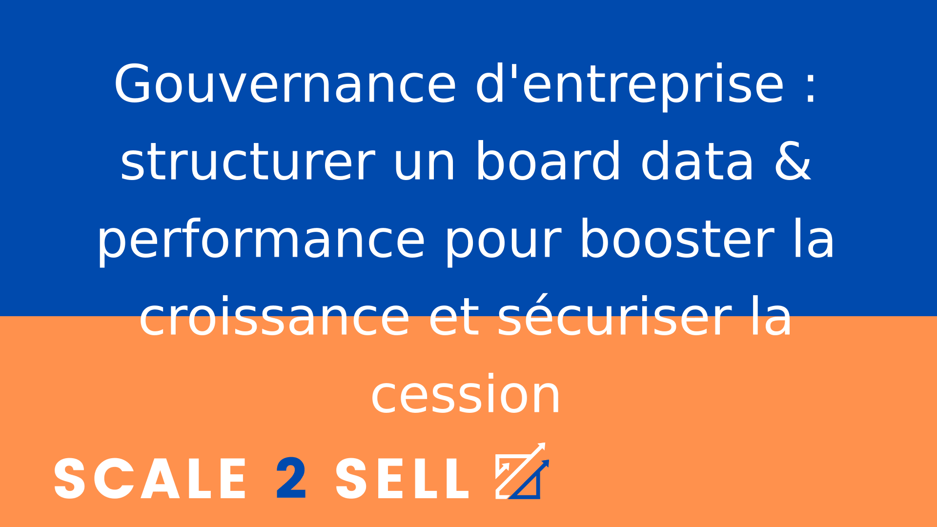 Gouvernance d'entreprise : structurer un board data & performance pour booster la croissance et sécuriser la cession