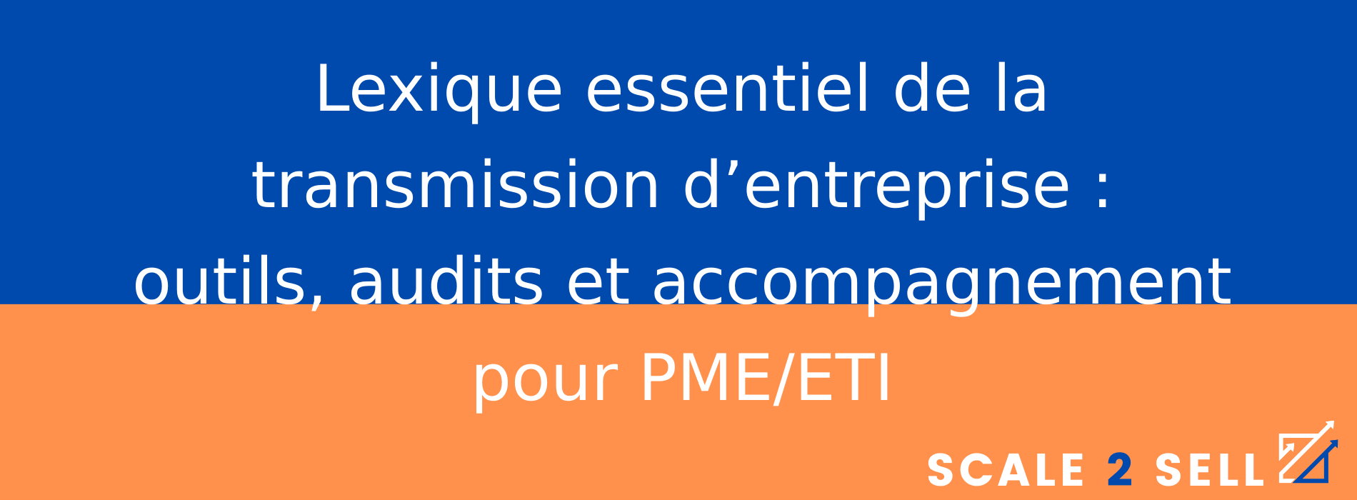 Lexique essentiel de la transmission d’entreprise : outils, audits et accompagnement pour PME/ETI