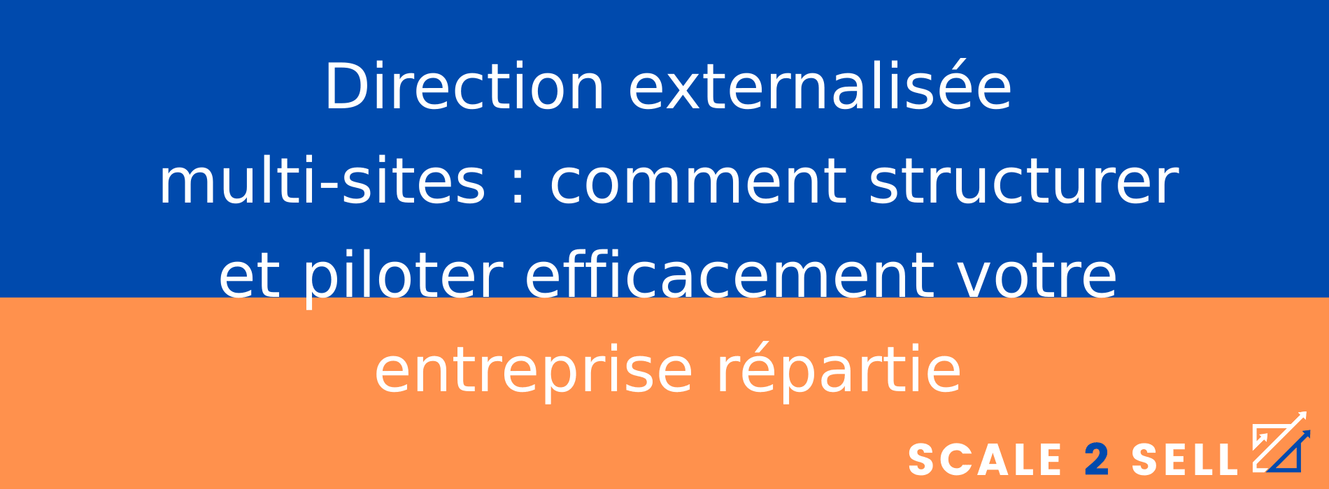 Direction externalisée multi-sites : comment structurer et piloter efficacement votre entreprise répartie
