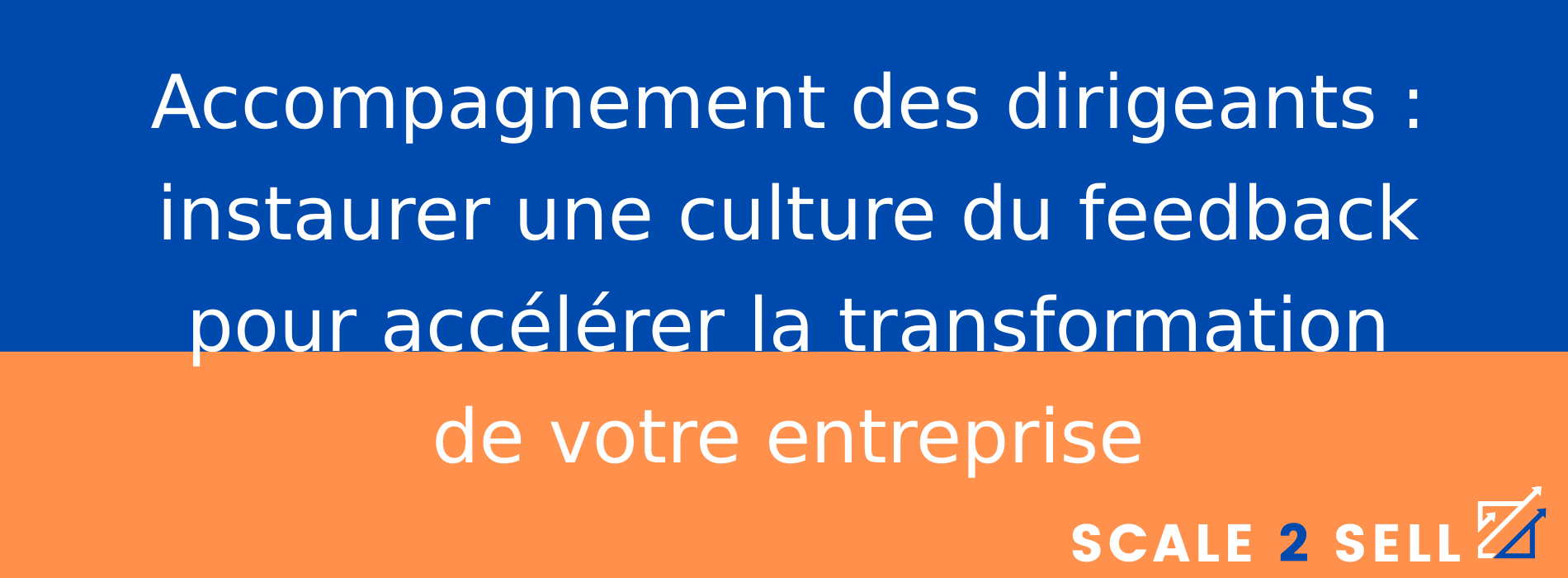 Accompagnement des dirigeants : instaurer une culture du feedback pour accélérer la transformation de votre entreprise