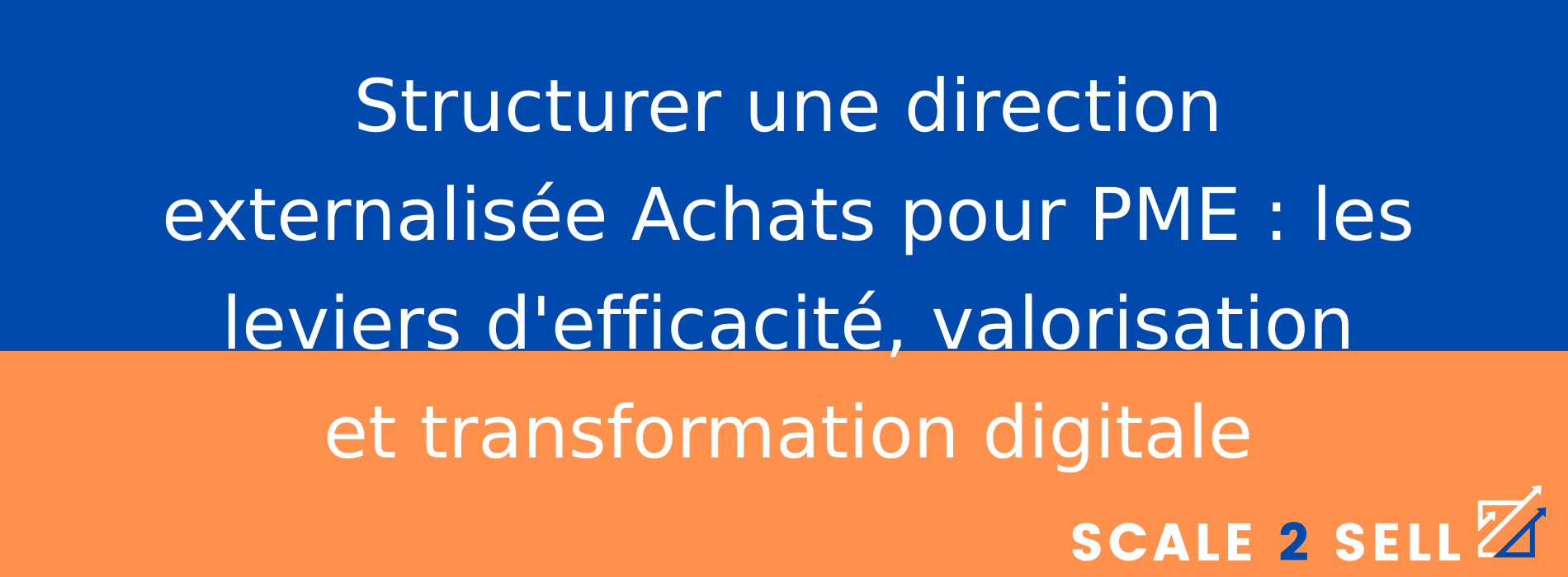 Structurer une direction externalisée Achats pour PME : les leviers d'efficacité, valorisation et transformation digitale