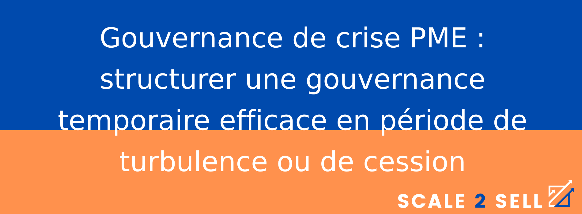 Gouvernance de crise PME : structurer une gouvernance temporaire efficace en période de turbulence ou de cession