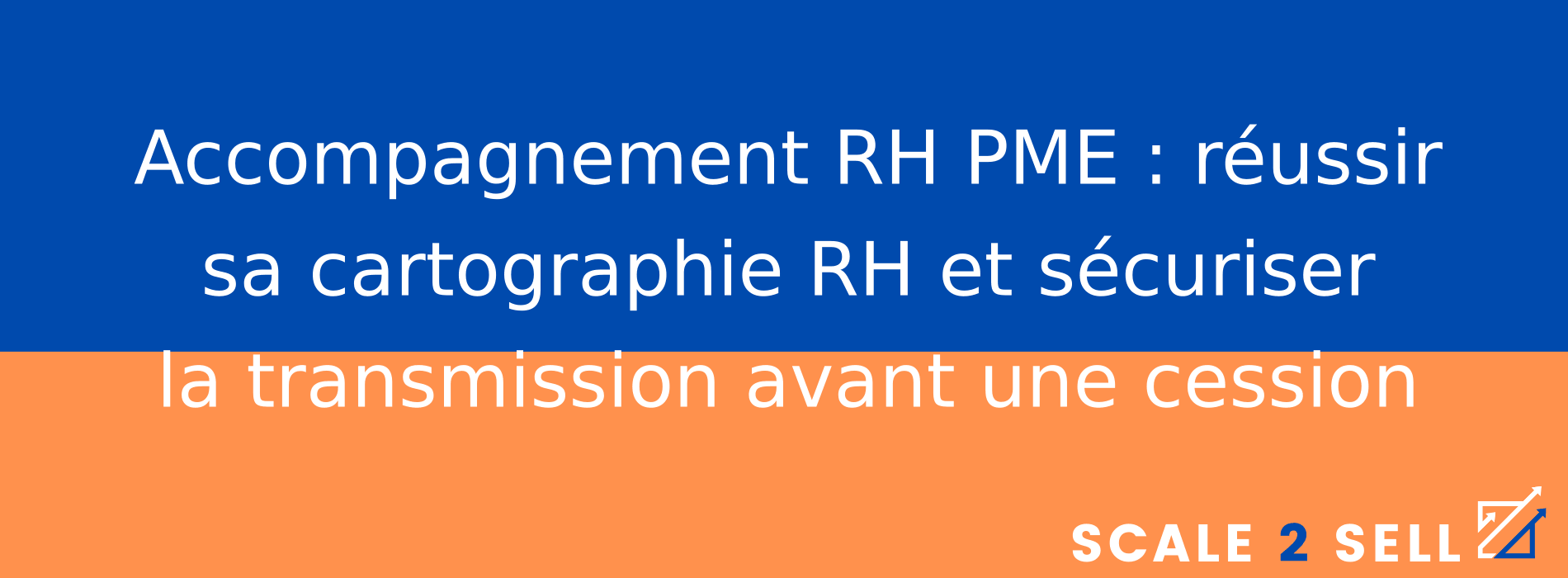 Accompagnement RH PME : réussir sa cartographie RH et sécuriser la transmission avant une cession