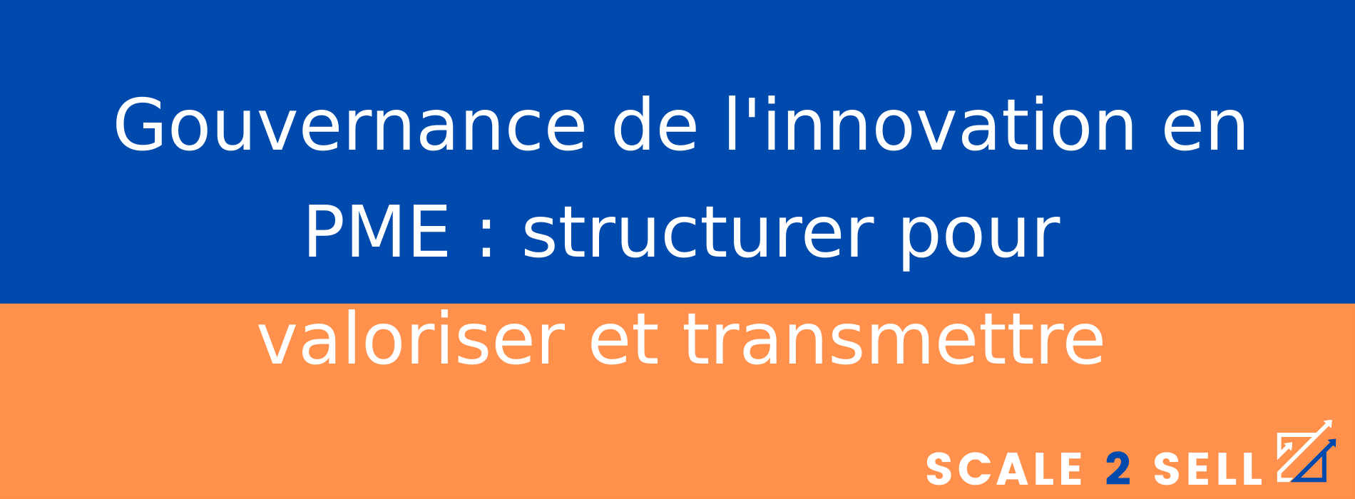 Gouvernance de l'innovation en PME : structurer pour valoriser et transmettre