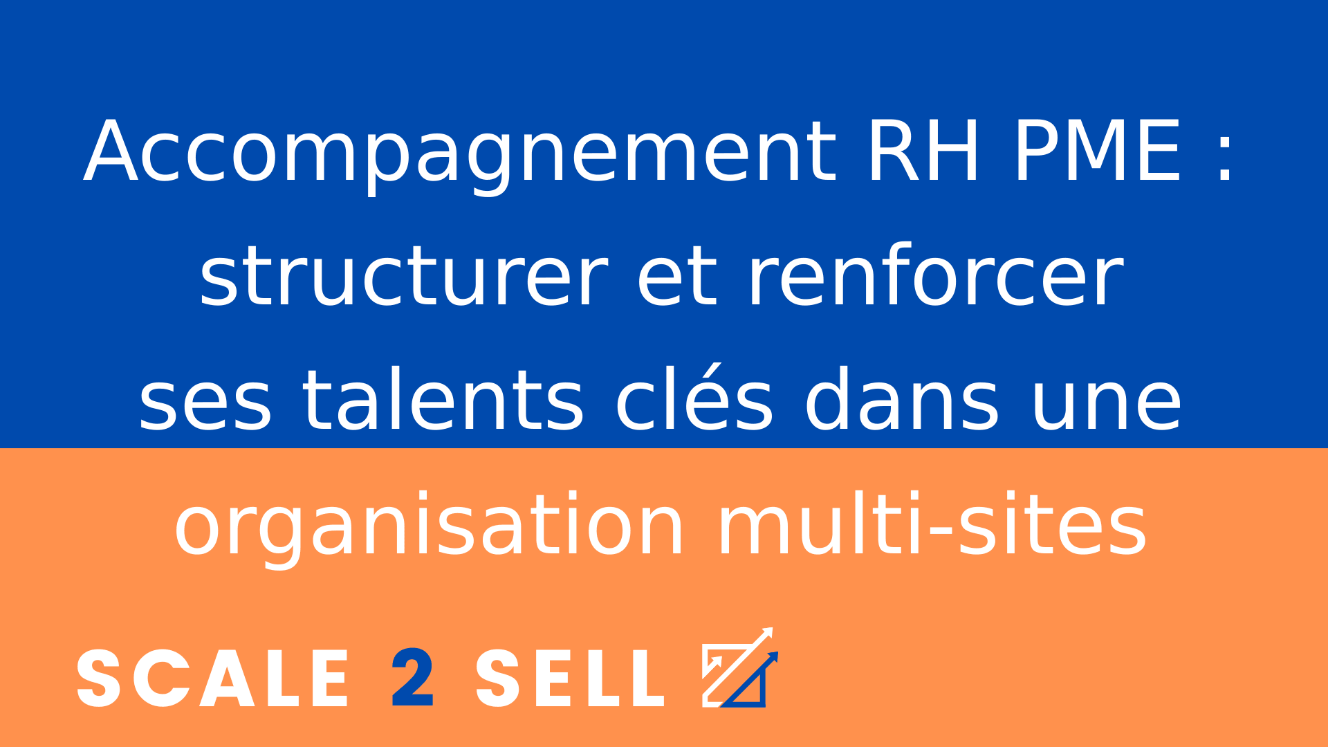 Accompagnement RH PME : structurer et renforcer ses talents clés dans une organisation multi-sites