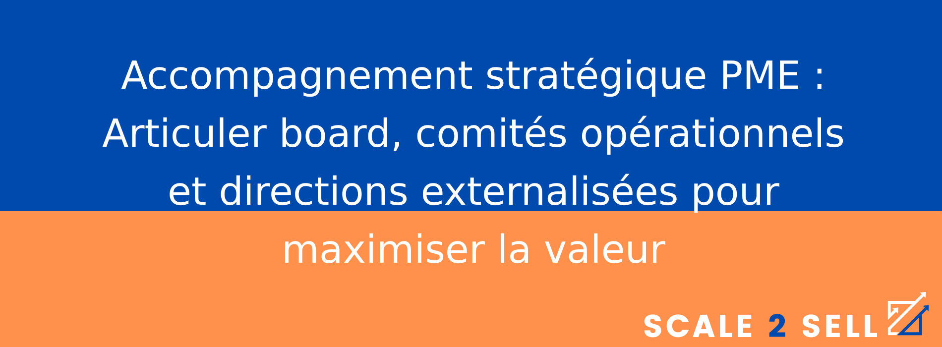 Accompagnement stratégique PME : Articuler board, comités opérationnels et directions externalisées pour maximiser la valeur