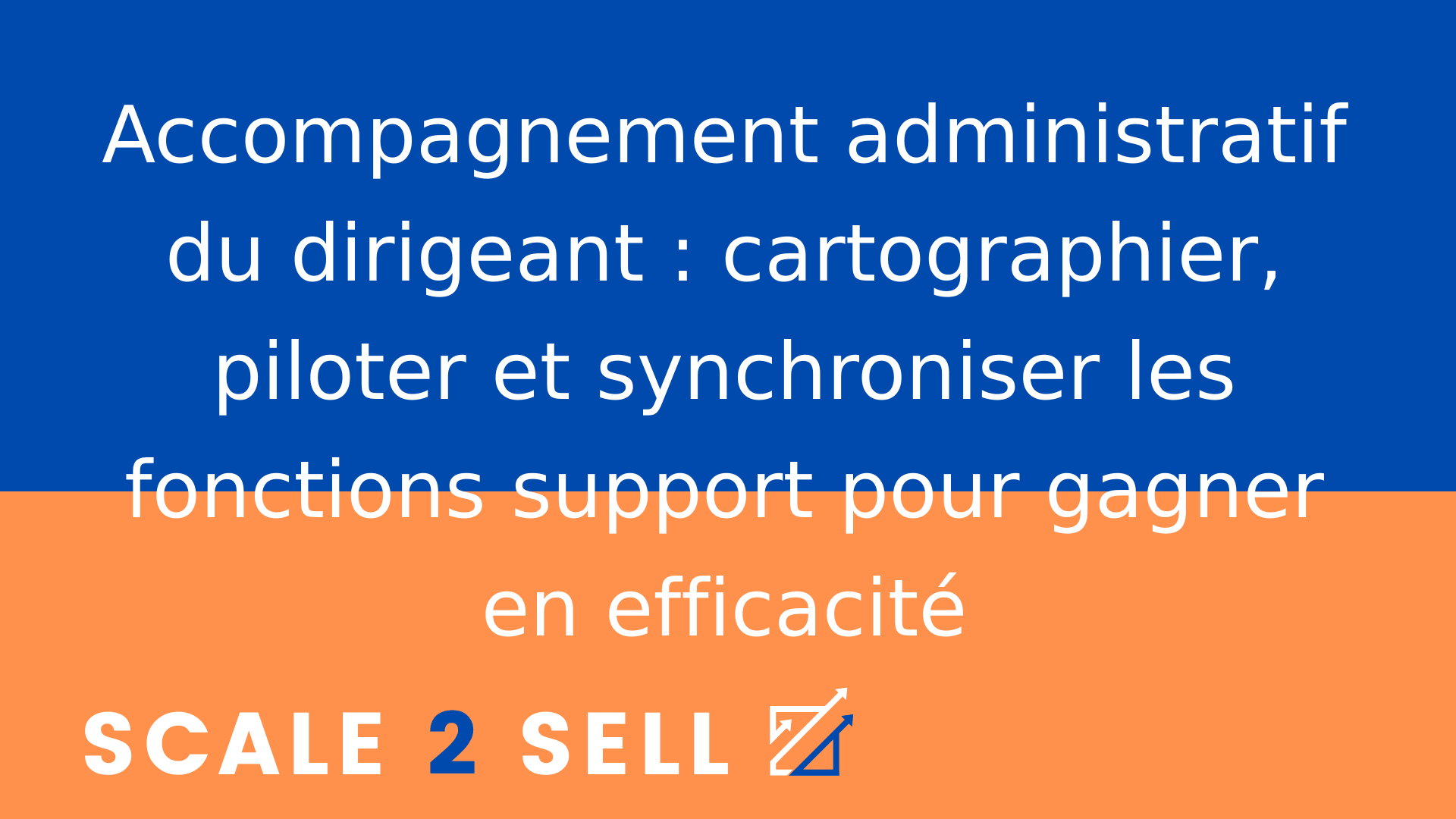 Accompagnement administratif du dirigeant : cartographier, piloter et synchroniser les fonctions support pour gagner en efficacité