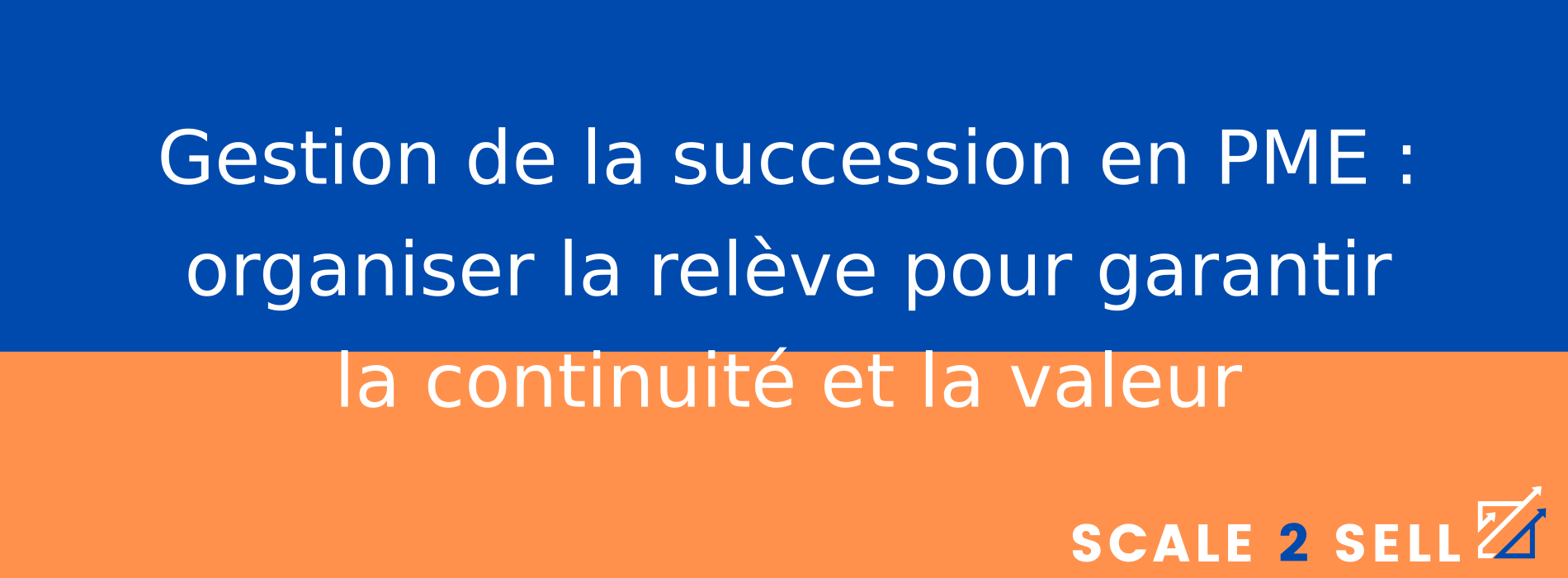 Gestion de la succession en PME : organiser la relève pour garantir la continuité et la valeur