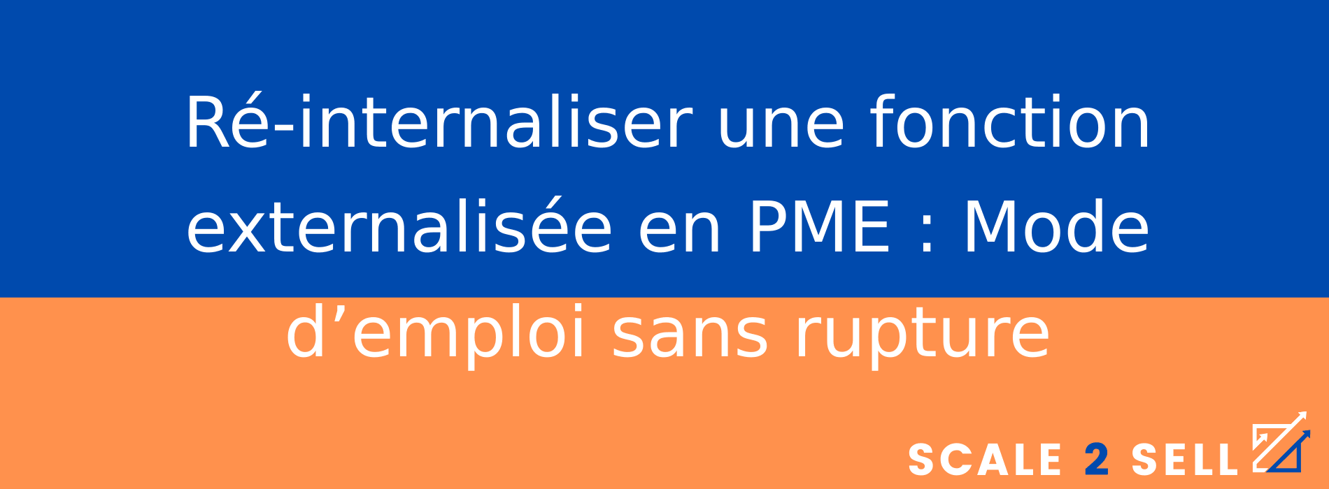 Ré-internaliser une fonction externalisée en PME : Mode d’emploi sans rupture