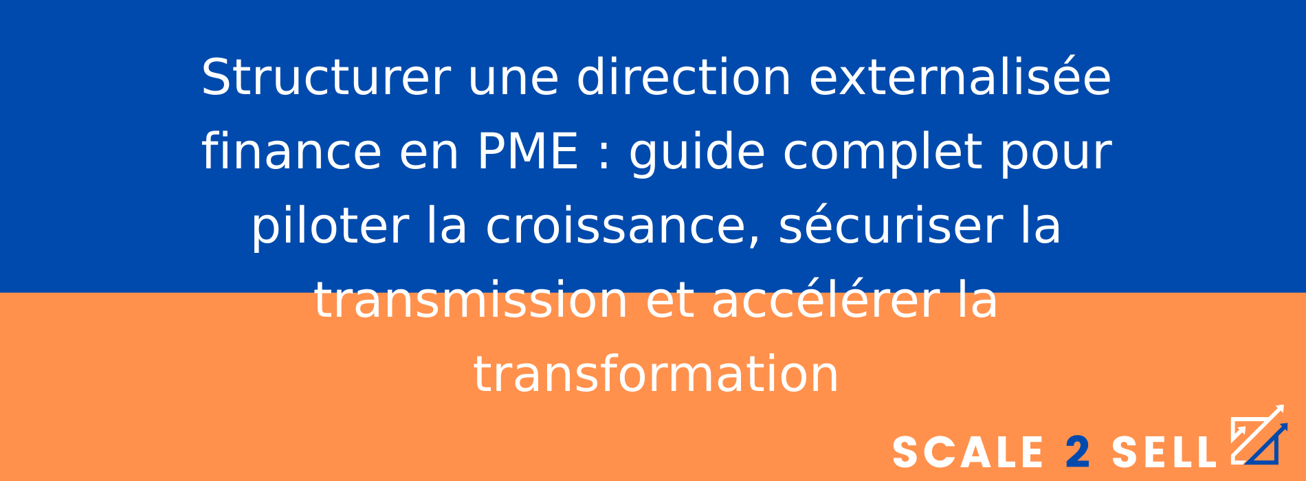 Structurer une direction externalisée finance en PME : guide complet pour piloter la croissance, sécuriser la transmission et accélérer la transformation
