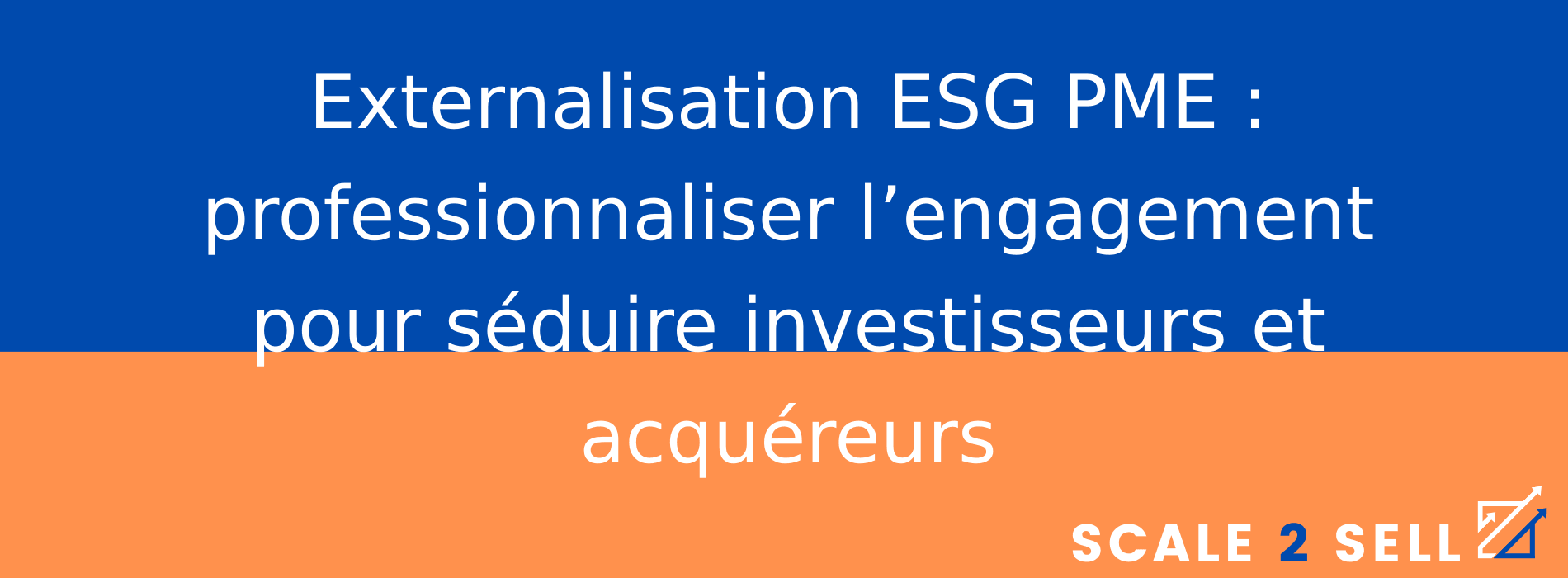 Externalisation ESG PME : professionnaliser l’engagement pour séduire investisseurs et acquéreurs