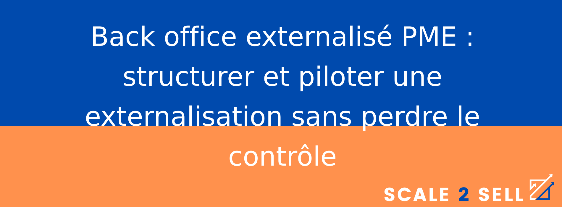Back office externalisé PME : structurer et piloter une externalisation sans perdre le contrôle