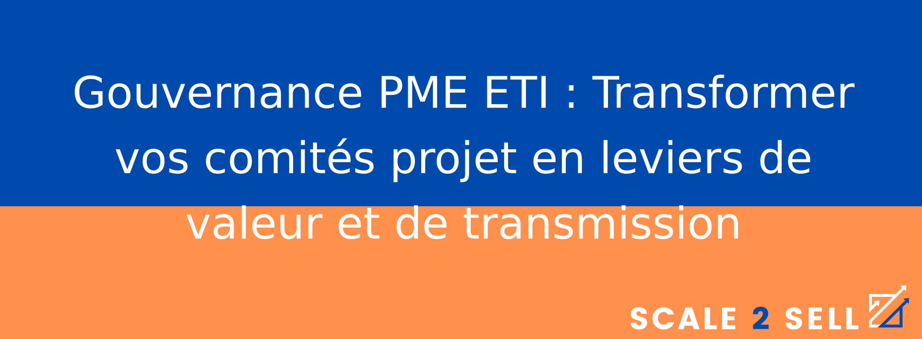 Gouvernance PME ETI : Transformer vos comités projet en leviers de valeur et de transmission