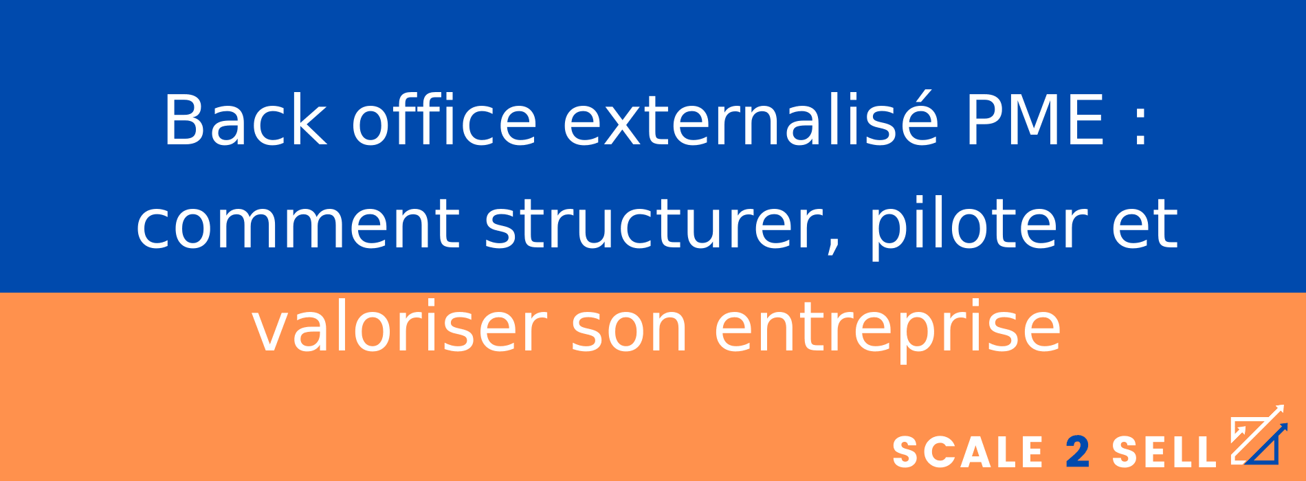 Back office externalisé PME : comment structurer, piloter et valoriser son entreprise