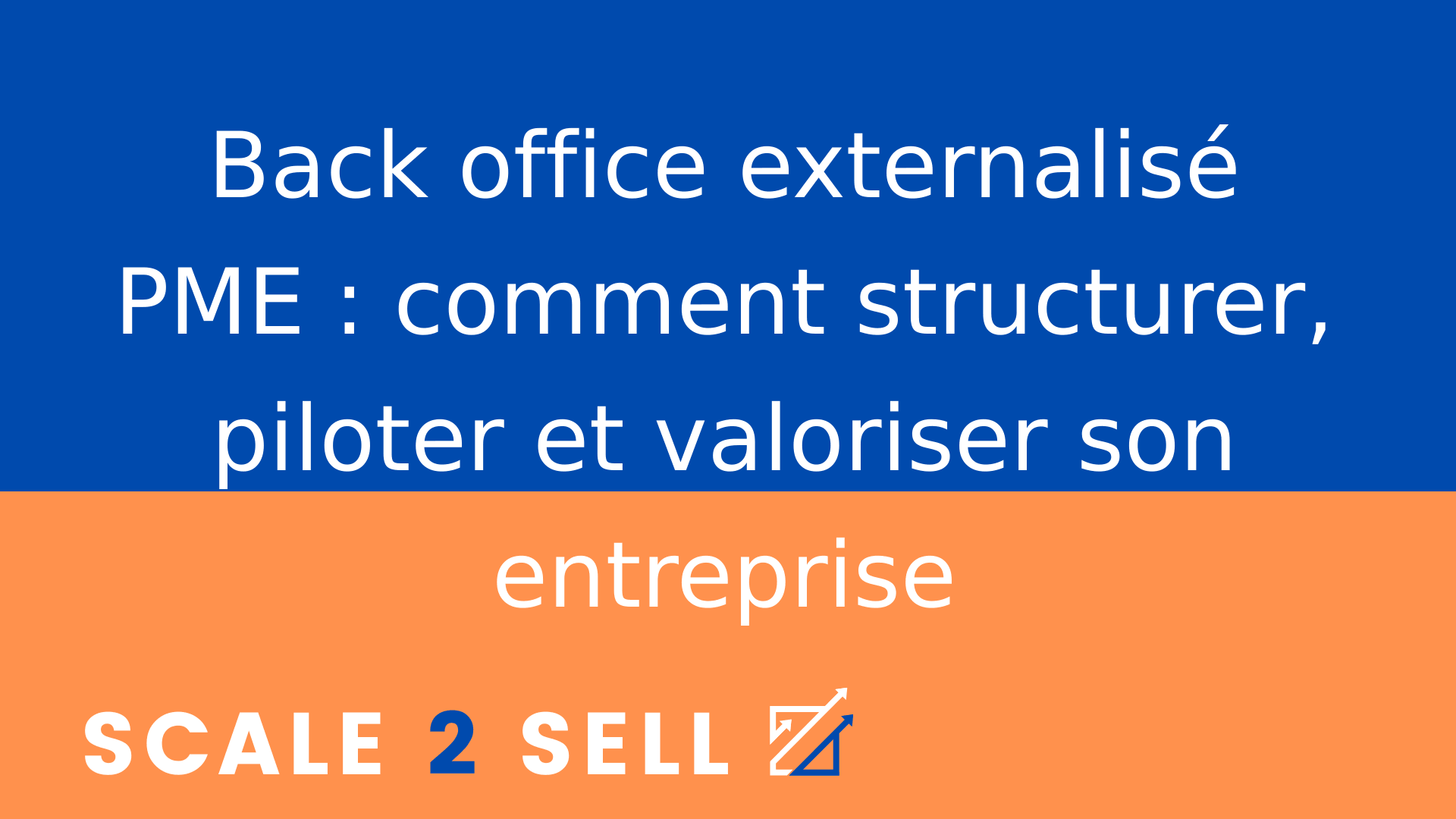 Back office externalisé PME : comment structurer, piloter et valoriser son entreprise